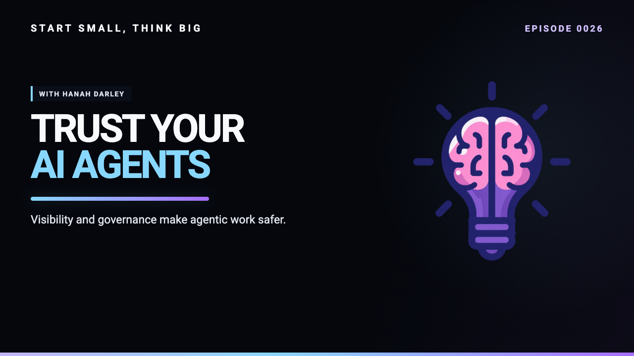 Start Small, Think Big episode 0026 artwork: Lighting the Path to your Agentic AI Journey with Hanah Darley.