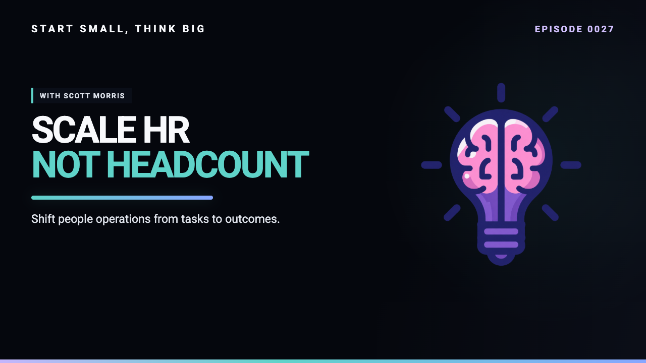 Start Small, Think Big episode 0027 artwork: Scaling HR with AI - How Propulsion AI is Redefining People Ops with Scott Morris.