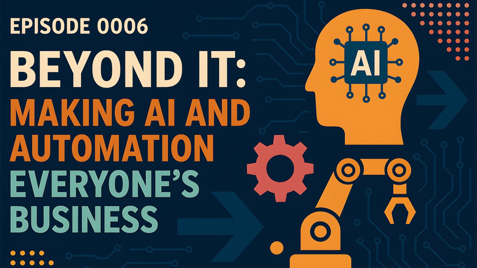Beyond IT: Making AI and Automation Everyone’s Business | Episode #0006 ...