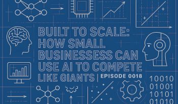 Built to Scale: How Small Businesses Can Use AI to Compete Like Giants