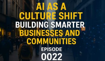 AI as a Culture Shift: Building Smarter Businesses and Communities