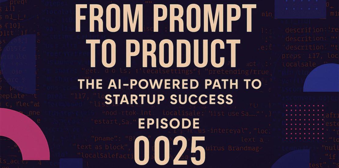 From Prompt to Product: The AI-Powered Path to Startup Success
