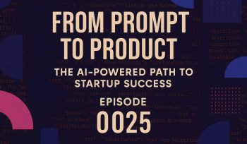 From Prompt to Product: The AI-Powered Path to Startup Success